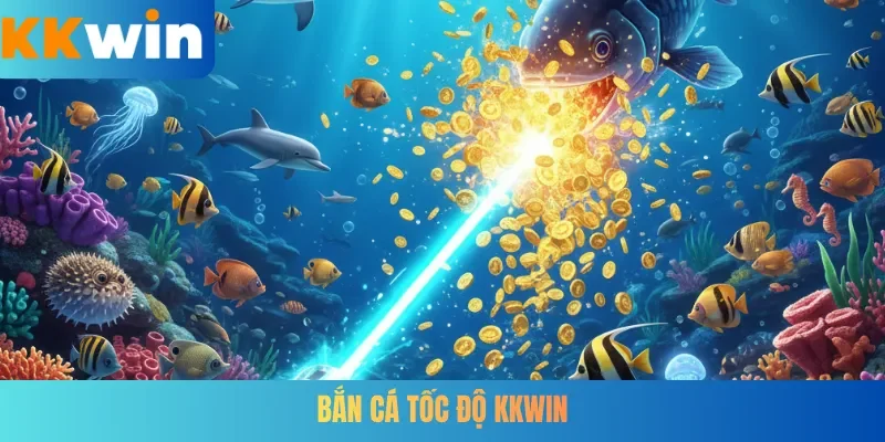 Bắn Cá Tốc Độ KKWIN
