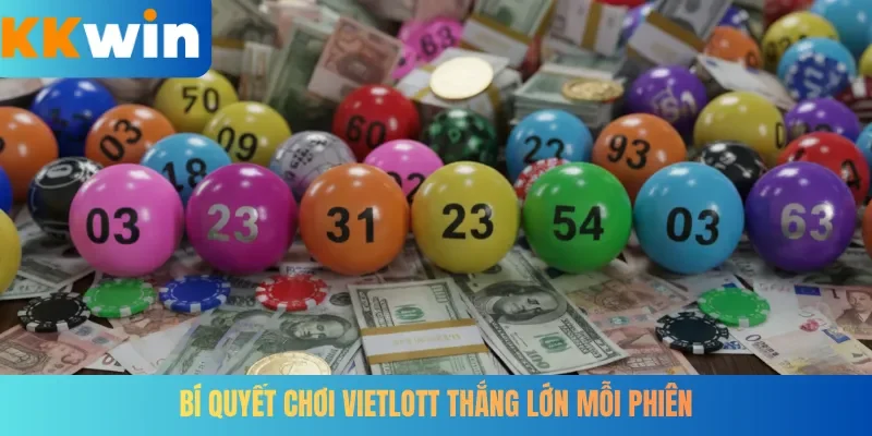 Bí quyết chơi Vietlott thắng lớn mỗi phiên
