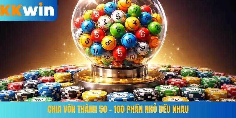 Chia vốn thành 50 - 100 phần nhỏ đều nhau