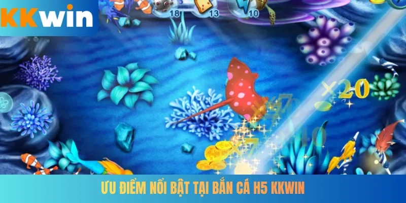 Ưu điểm nổi bật tại bắn cá H5 KKWIN