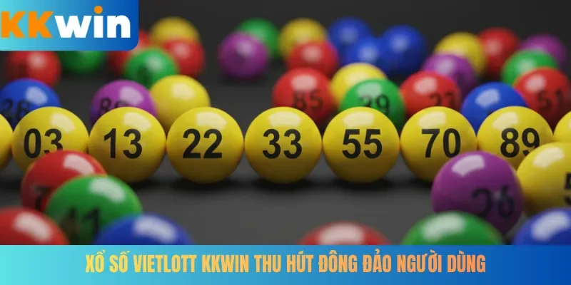 Xổ số Vietlott KKWIN thu hút đông đảo người dùng
